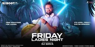 Friday Ladies Night | DJ Shiva | Free Entry Till 8PM |