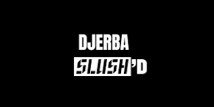 DJERBA SLUSH'D