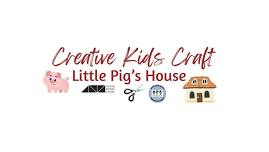 Creative Kids Craft - Little Pig's House