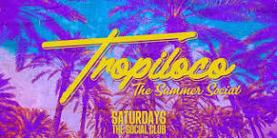    TROPILOCO    THE SUMMER SOCIAL // SATURDAYS ☀️