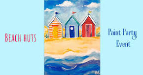 Beach Huts - Paint & Sip Night WERRINGTON, P'boro