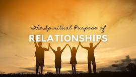 The Spiritual Purpose of Relationships