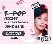 K Pop Night at KILN CREATIONS