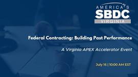 Federal Contracting: Building Past Performance | A Virginia APEX Accelerator Event