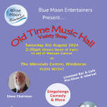 Blue Moon Entertainers present Old Time Music Hall Variety Show