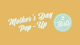 Mother's Day Pop-Up at 2tarts