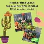 Needle Felted Cactus with Rachel $39