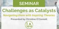 Challenges as Catalysts: Navigating Them with Inspiring Theories presented by Christine O'Connell