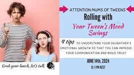 FREE EVENT ~Rolling with Your Tweens Mood Swings: 4 Tips to Improve your Communication & build Trust