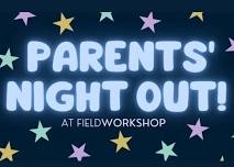 Parents Night Out at Field Workshop