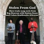 Stolen From God - Slave trade song cycle from Reg Meuross with Suntou Susso and Cohen Braithwaite-Kilcoyne