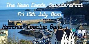 THE HEAN CASTLE. SAUNDERSFOOT. THE HOOCHIE COOCHIE BAND. FRI 19th JULY. 8pm.