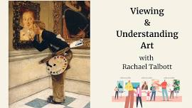 Viewing & Understanding Art with Rachael Talbott