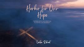 Lenten Retreat - Harbor for Our Hope - Tapping Into The Spiritual Potential of Adversity