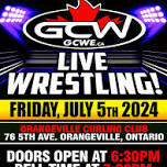 GCW : ORANGEVILLE  JULY 5TH : LIVE WRESTLING