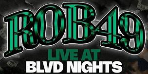 Rob49      Live at    Blvd    Nights   .!”!.’