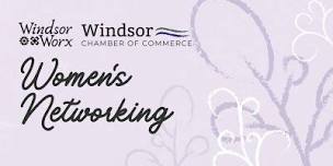 Women s Networking Group - Presented by Windsor Worx   Windsor Chamber,