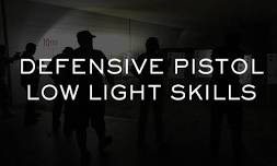 DEFENSIVE PISTOL LOW LIGHT TECHNIQUES