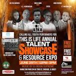 This is Life Presents: 11th  Annual Youth Talent Showcase & Resource Expo