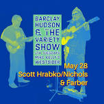 Barclay Hudson & the 4th Tuesday Variety Show featuring Scott Hrabko/Nichols & Farber