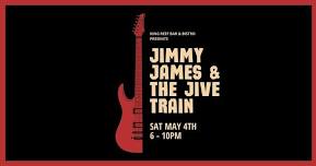  JIMMY JAMES & THE JIVE TRAIN  SAT MAY 4