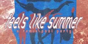 Feels Like Summer - A Remix Pool Party