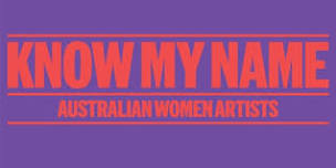 Know My Name: Australian Women Artists Curator's Floortalk