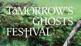 TOMORROW’S GHOSTS FESTIVAL