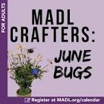 MADL Crafters: June Bugs