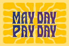 MAY DAY PAY DAY