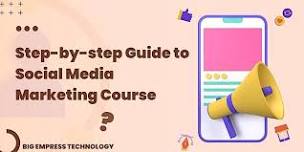 Step-by-step Guide to Social Media Marketing Course