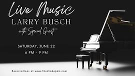 Live Music with Larry Busch and Special Guest!