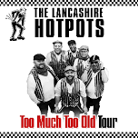 The Lancashire Hotpots: Too Much Too Old Tour