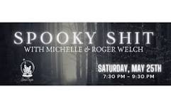 SPOOKY SHIT WITH MICHELLE & ROGER WELCH - SATURDAY NIGHT - MAY 25th