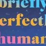 Exploring Life's Impermanence with Briefly Perfectly Human by Alua Arthur