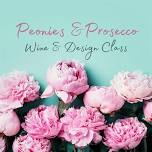 Peonies & Prosecco: Wine & Design Class  THURSDAY June 13th