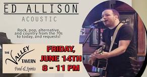 Ed Allison Acoustic LIVE at the Valley!!!