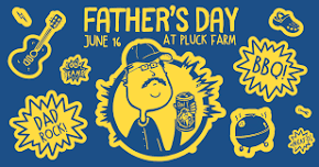 Father's Day Celebration at Pluck Farm!