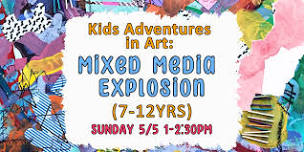 Kids Adventures in Art: Mixed Media Explosion ( 7-12)