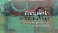 Encaustic Printmaking