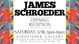 JAMES SCHROEDER ART OPENING AT KINGFISHER NEW LOCATION!