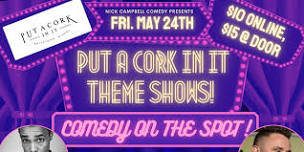 Put A Cork In It! Theme Shows: Comedy On The Spot!!!