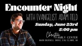 Encounter Night with Evangelist Adam Field