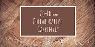 Co-Ed / Collaborative Carpentry Workshop / Sponsored by Women's Carpentry