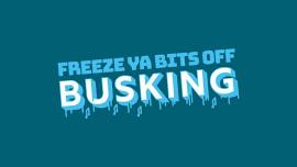 Freeze Ya Bits Off Busking