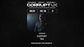 Corrupt UK presented by Invite Only, Oak Media & Impakt