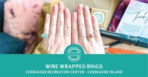 Wire Wrapped Rings @ Chebeague Island Rec Center