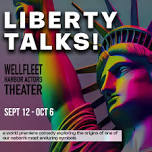 Liberty Talks!  — Wellfleet Cultural District and Events