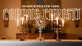 CORPUS CHRISTI: 40hr Prayer Vigil