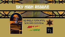 Sky High Reggae Presents: Kebra Ethiopia Sound with ArkLight Sound System